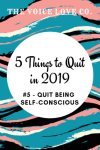 How to quit being self-conscious and find freedom in your voice and in your life today.